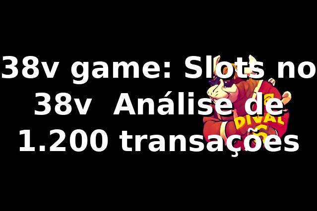 38v game: Slots no 38v — Análise de 1.200 transações 📊